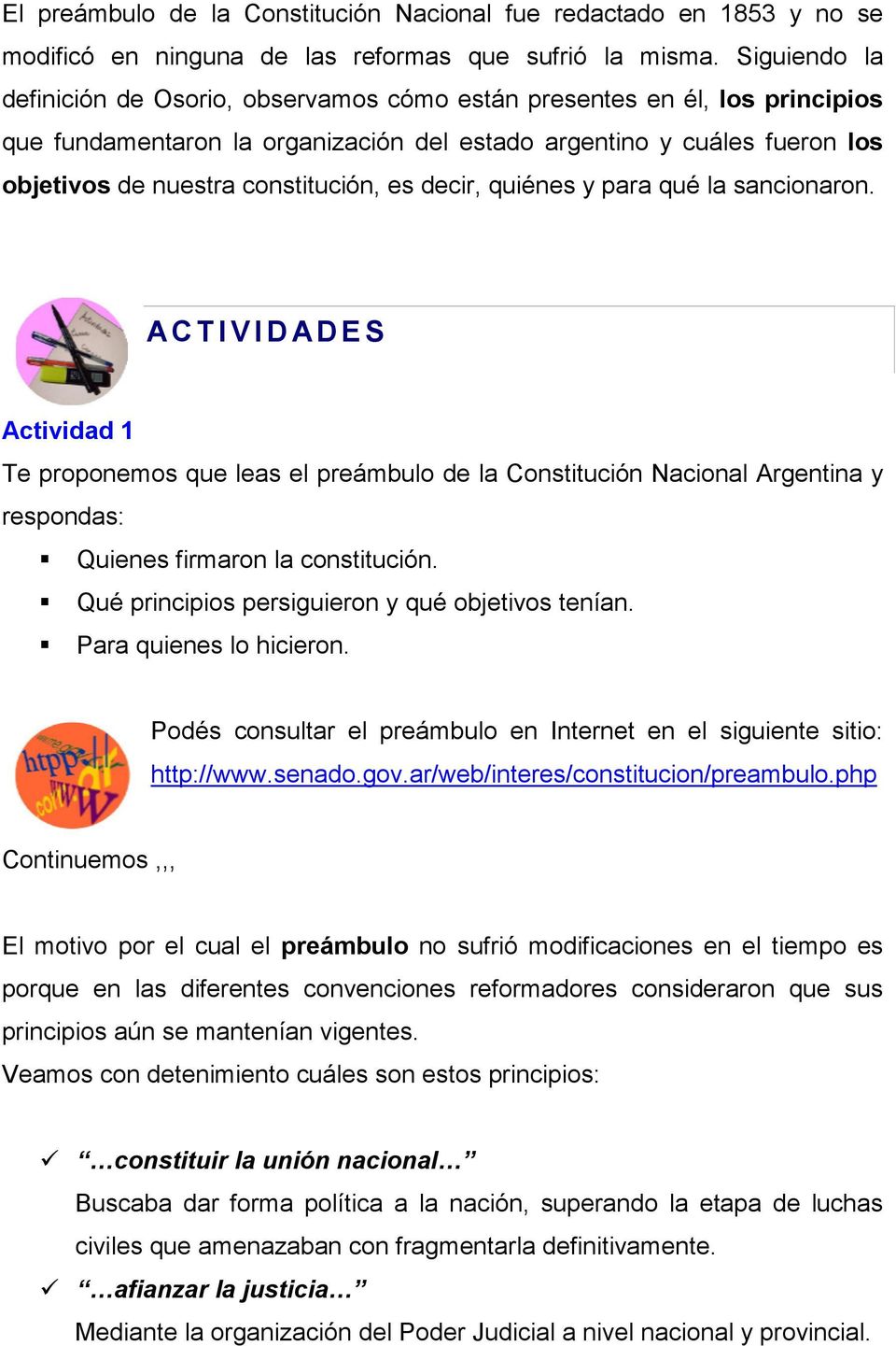 es decir, quiénes y para qué la sancionaron. ACTIVIDADES Actividad 1 Te proponemos que leas el preámbulo de la Constitución Nacional Argentina y respondas: Quienes firmaron la constitución.
