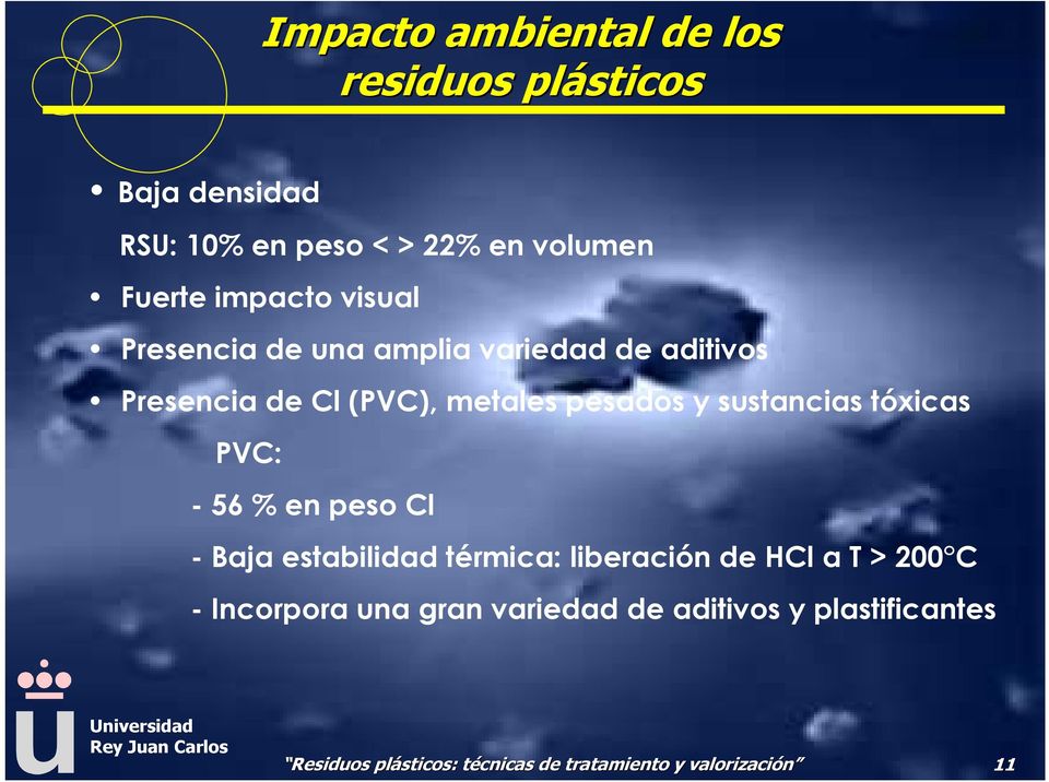 pesados y sustancias tóxicas PVC: - 56 % en peso Cl - Baja estabilidad térmica: liberación de HCl
