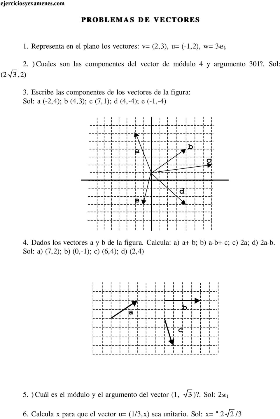 Escribe las componentes de los vectores de la figura: Sol: a (-2,4); b (4,3); c (7,1); d (4,-4); e (-1,-4) a b c e d 4.