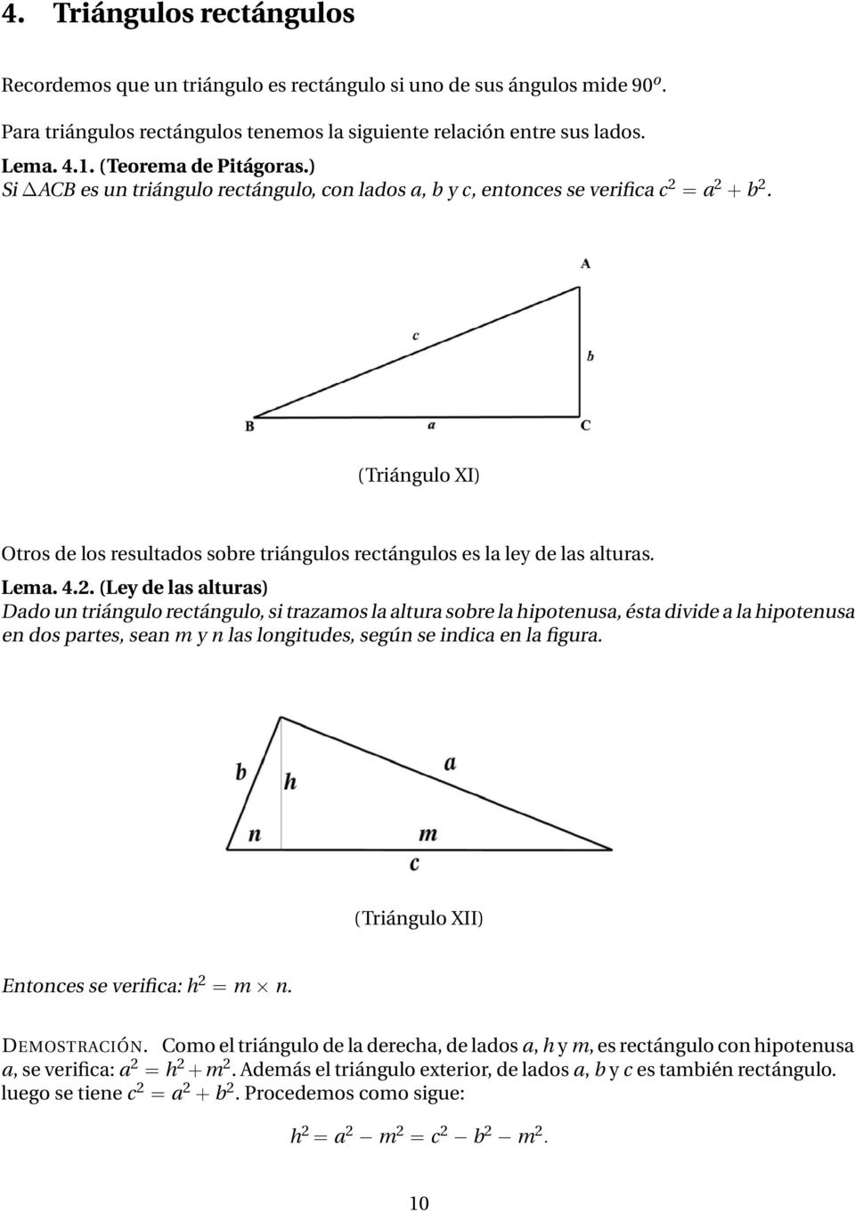 (Triángulo XI) Otros de los resultados sobre triángulos rectángulos es la ley de las alturas. Lema. 4.2.