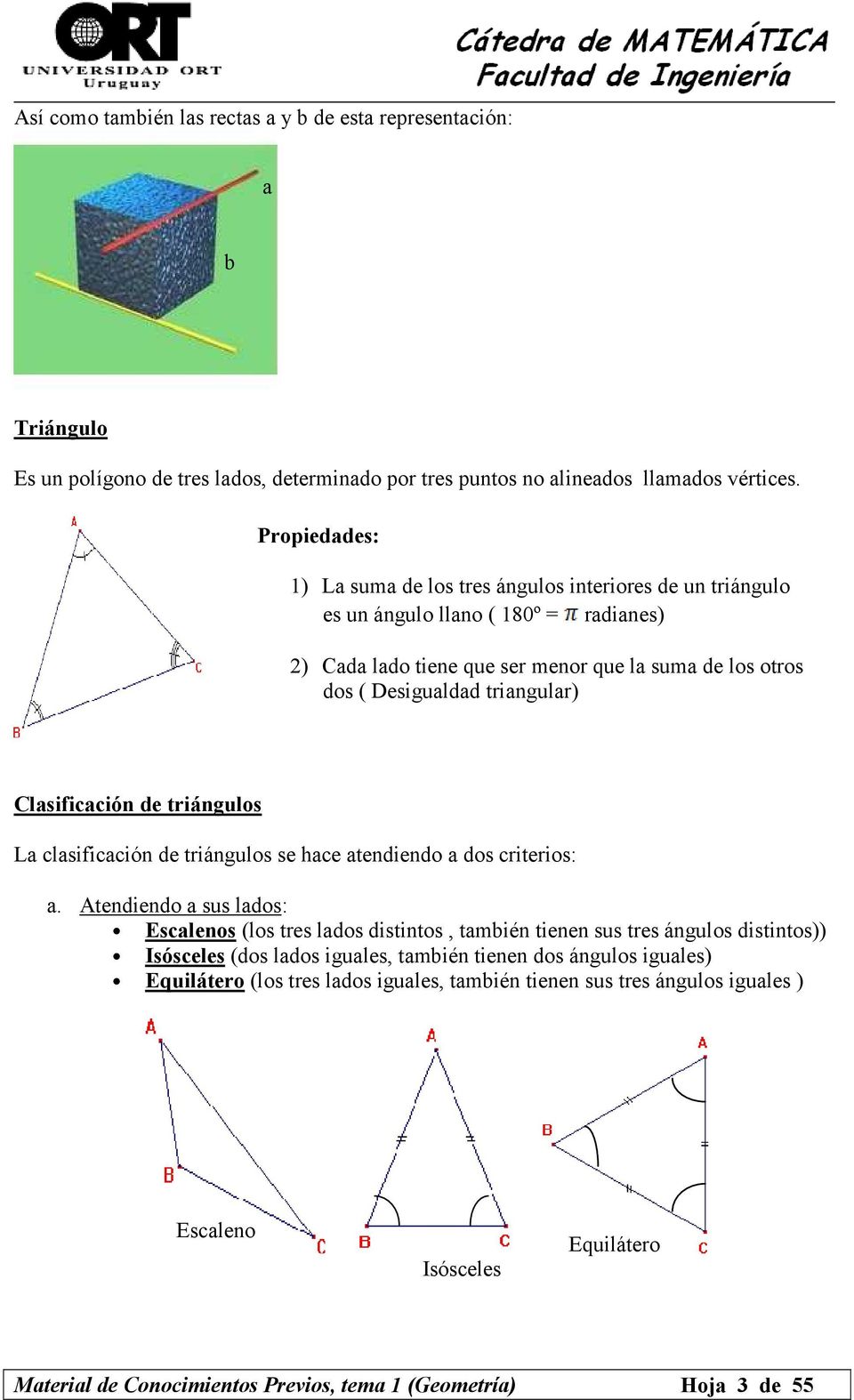 Clasificación de triángulos La clasificación de triángulos se hace atendiendo a dos criterios: a.