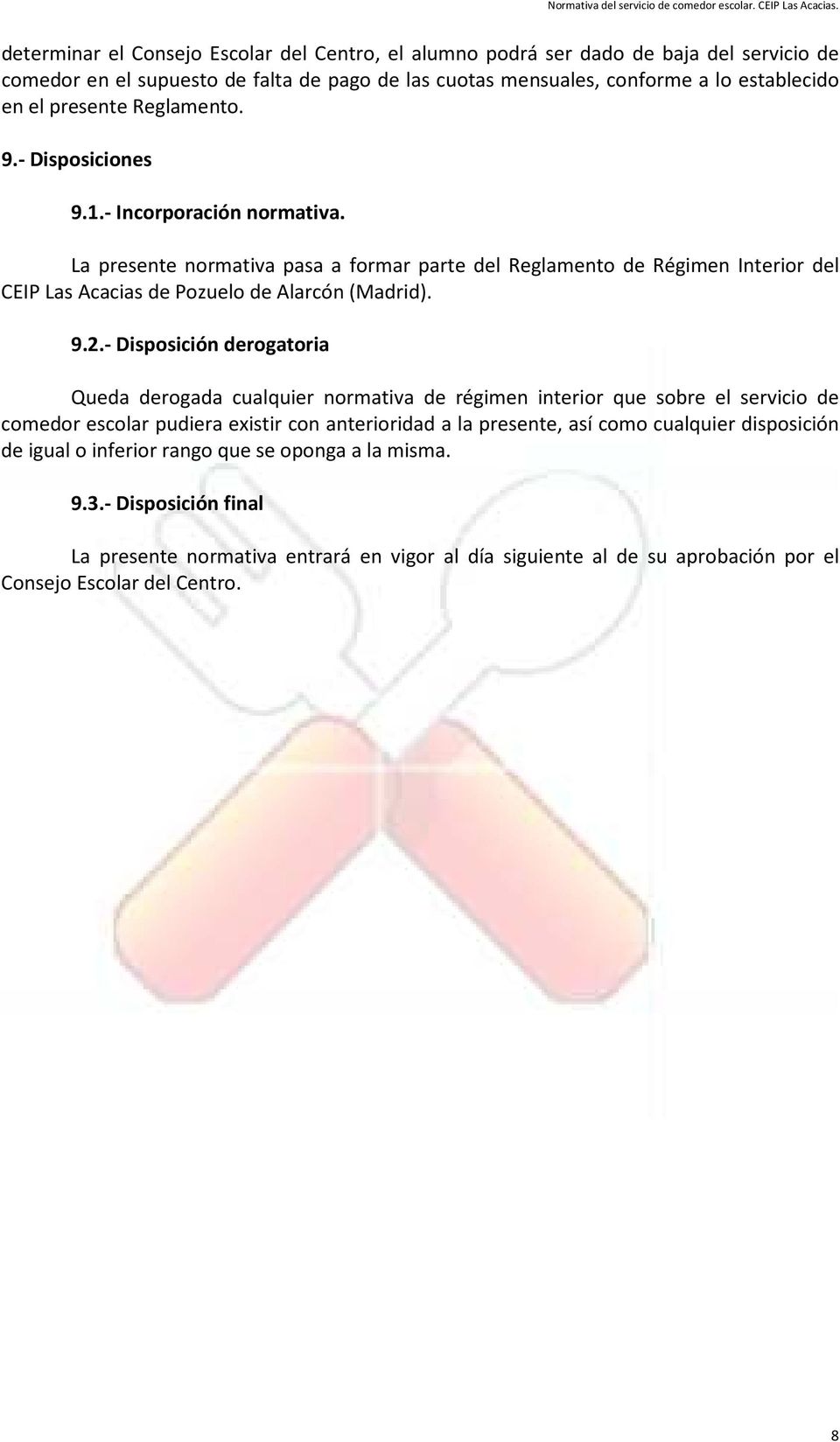 La presente normativa pasa a formar parte del Reglamento de Régimen Interior del CEIP Las Acacias de Pozuelo de Alarcón (Madrid). 9.2.