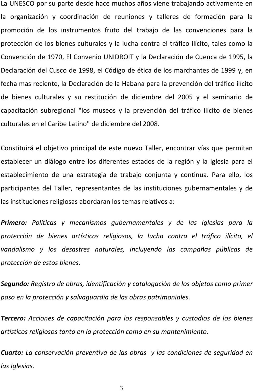 1995, la Declaración del Cusco de 1998, el Código de ética de los marchantes de 1999 y, en fecha mas reciente, la Declaración de la Habana para la prevención del tráfico ilícito de bienes culturales