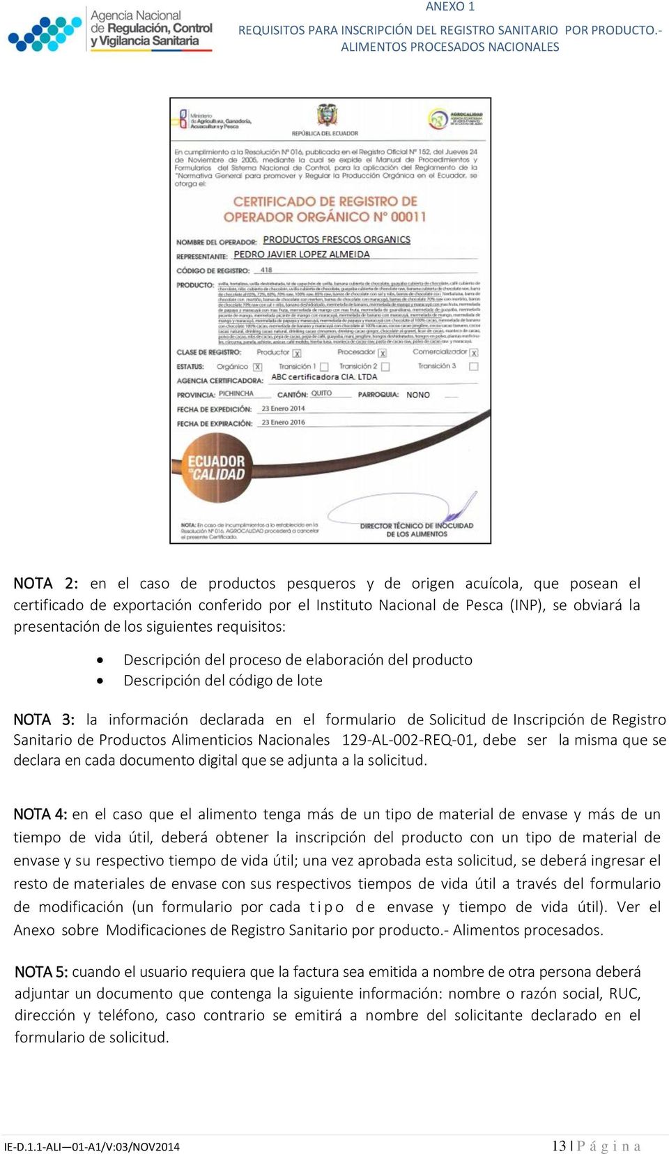 Sanitario de Productos Alimenticios Nacionales 129-AL-002-REQ-01, debe ser la misma que se declara en cada documento digital que se adjunta a la solicitud.