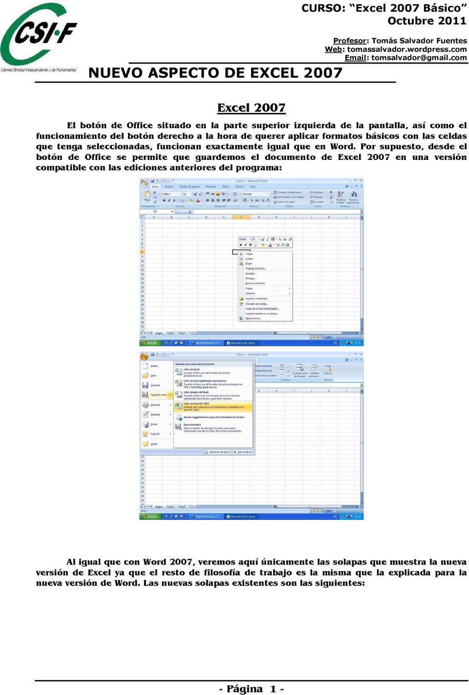 Por supuesto, desde el botón de Office se permite que guardemos el documento de Excel 2007 en una versión compatible con las ediciones anteriores del programa: Al igual