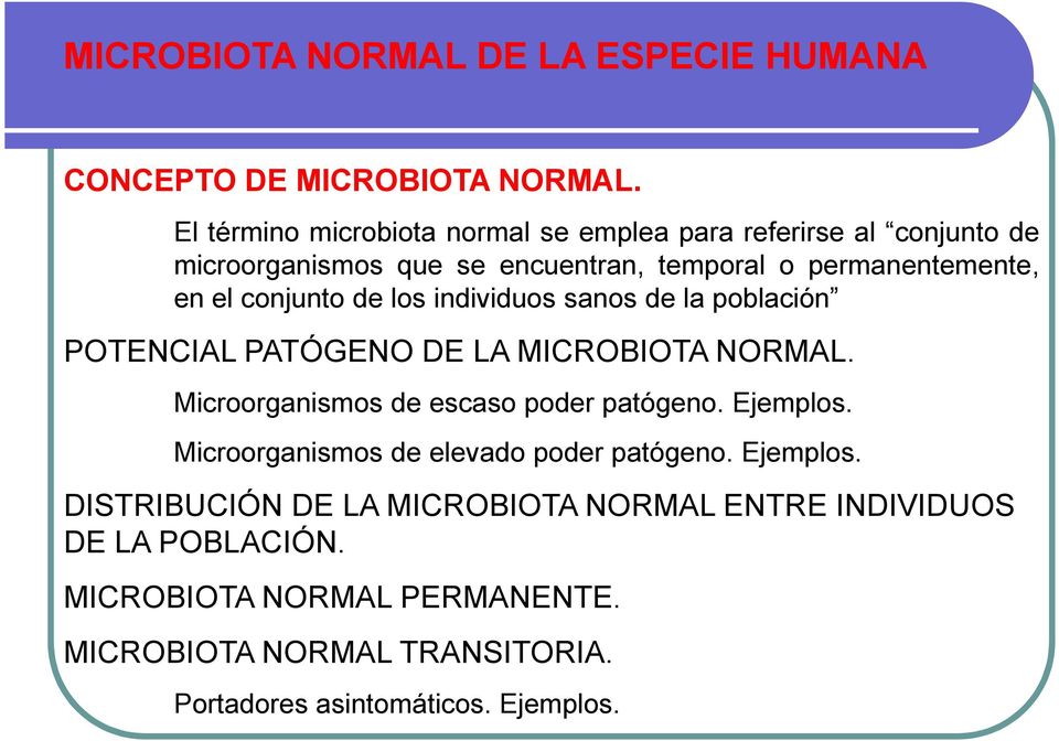 conjunto de los individuos sanos de la población POTENCIAL PATÓGENO DE LA MICROBIOTA NORMAL. Microorganismos de escaso poder patógeno. Ejemplos.