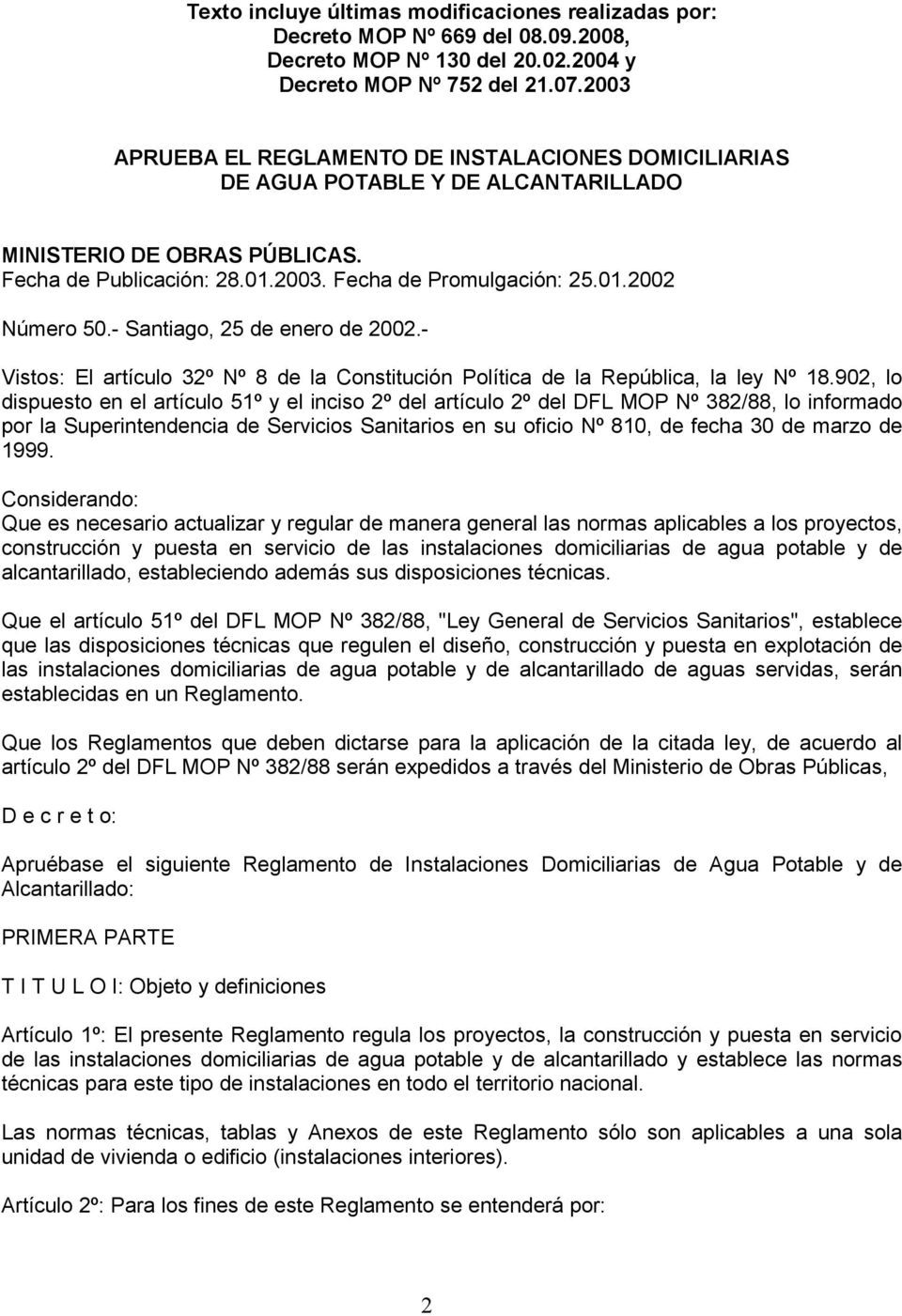 - Santiago, 25 de enero de 2002.- Vistos: El artículo 32º Nº 8 de la Constitución Política de la República, la ley Nº 18.