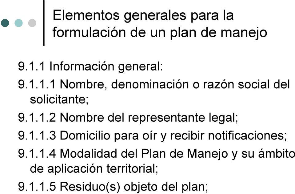 1.1.3 Domicilio para oír y recibir notificaciones; 9.1.1.4 Modalidad del Plan de Manejo y su ámbito de aplicación territorial; 9.