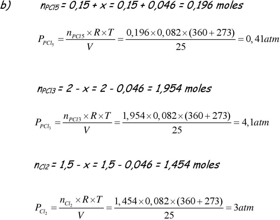 PCl3 npcl3 R T 1,954 0, 08 (360 + 73) = = = 4,1atm V 5 n Cl = 1,5 - x =