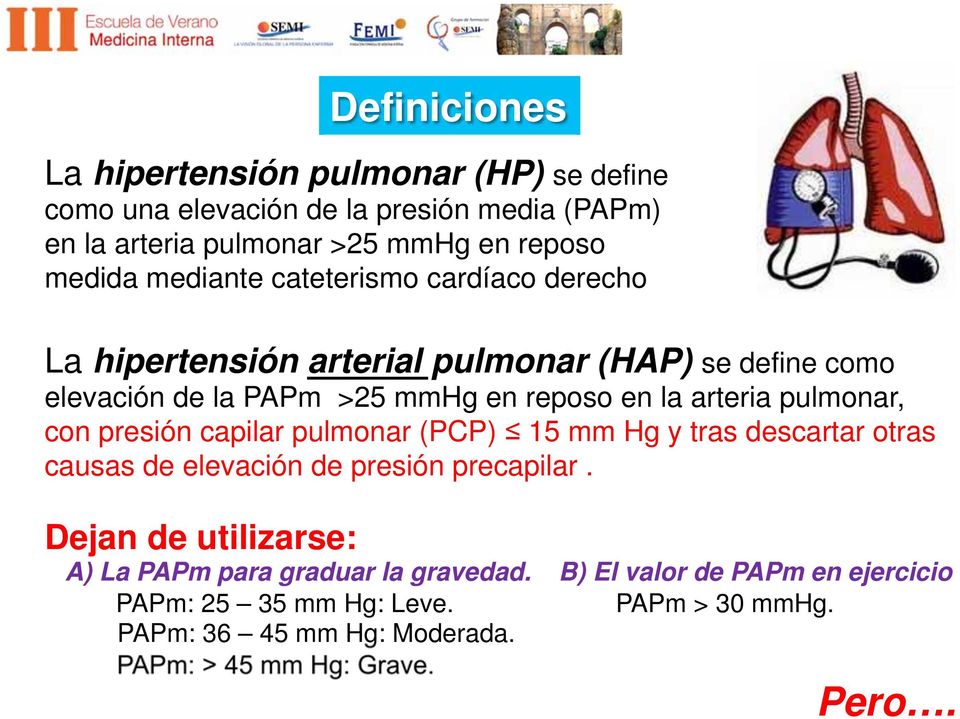 pulmonar, con presión capilar pulmonar (PP) 15 mm Hg y tras descartar otras causas de elevación de presión precapilar.