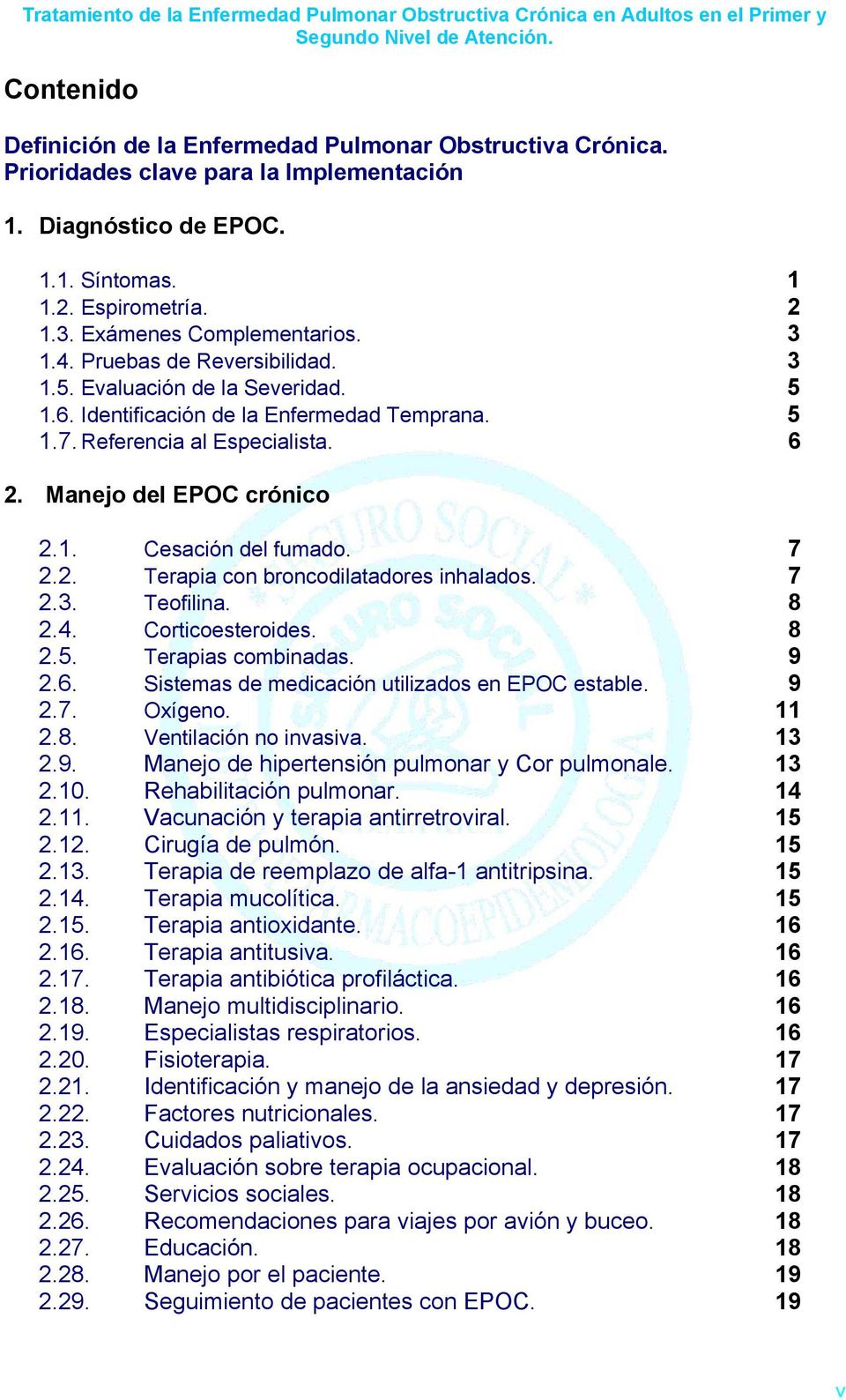 Referencia al Especialista. 6 2. Manejo del EPOC crónico 2.1. Cesación del fumado. 7 2.2. Terapia con broncodilatadores inhalados. 7 2.3. Teofilina. 8 2.4. Corticoesteroides. 8 2.5.