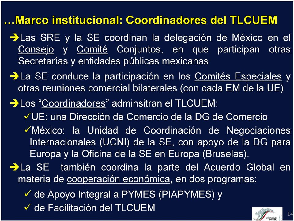 una Dirección de Comercio de la DG de Comercio México: la Unidad de Coordinación de Negociaciones Internacionales (UCNI) de la SE, con apoyo de la DG para Europa y la Oficina de la SE