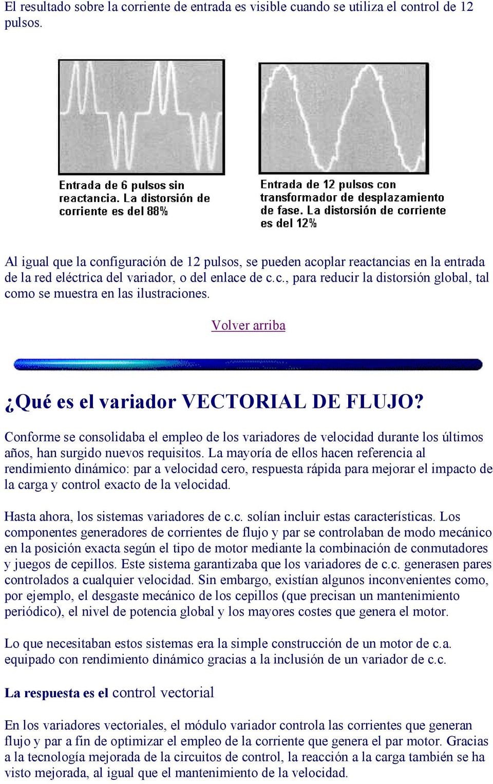 Qué es el variador VECTORIAL DE FLUJO? Conforme se consolidaba el empleo de los variadores de velocidad durante los últimos años, han surgido nuevos requisitos.