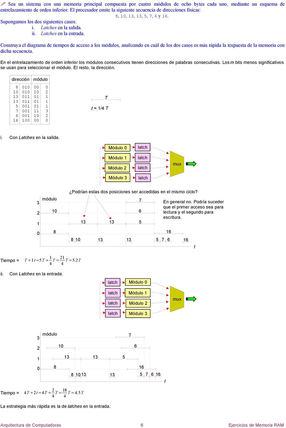 Construya el diagrama de tiempos de acceso a los s, analizando en cuál de los dos casos es más rápida la respuesta de la memoria con dicha secuencia.