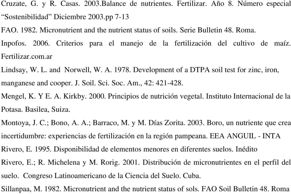 Development of a DTPA soil test for zinc, iron, manganese and cooper. J. Soil. Sci. Soc. Am., 42: 421-428. Mengel, K. Y E. A. Kirkby. 2000. Principios de nutrición vegetal.