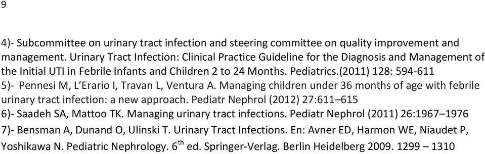 (2011) 128: 594-611 5)- Pennesi M, L Erario I, Travan L, Ventura A. Managing children under 36 months of age with febrile urinary tract infection: a new approach.