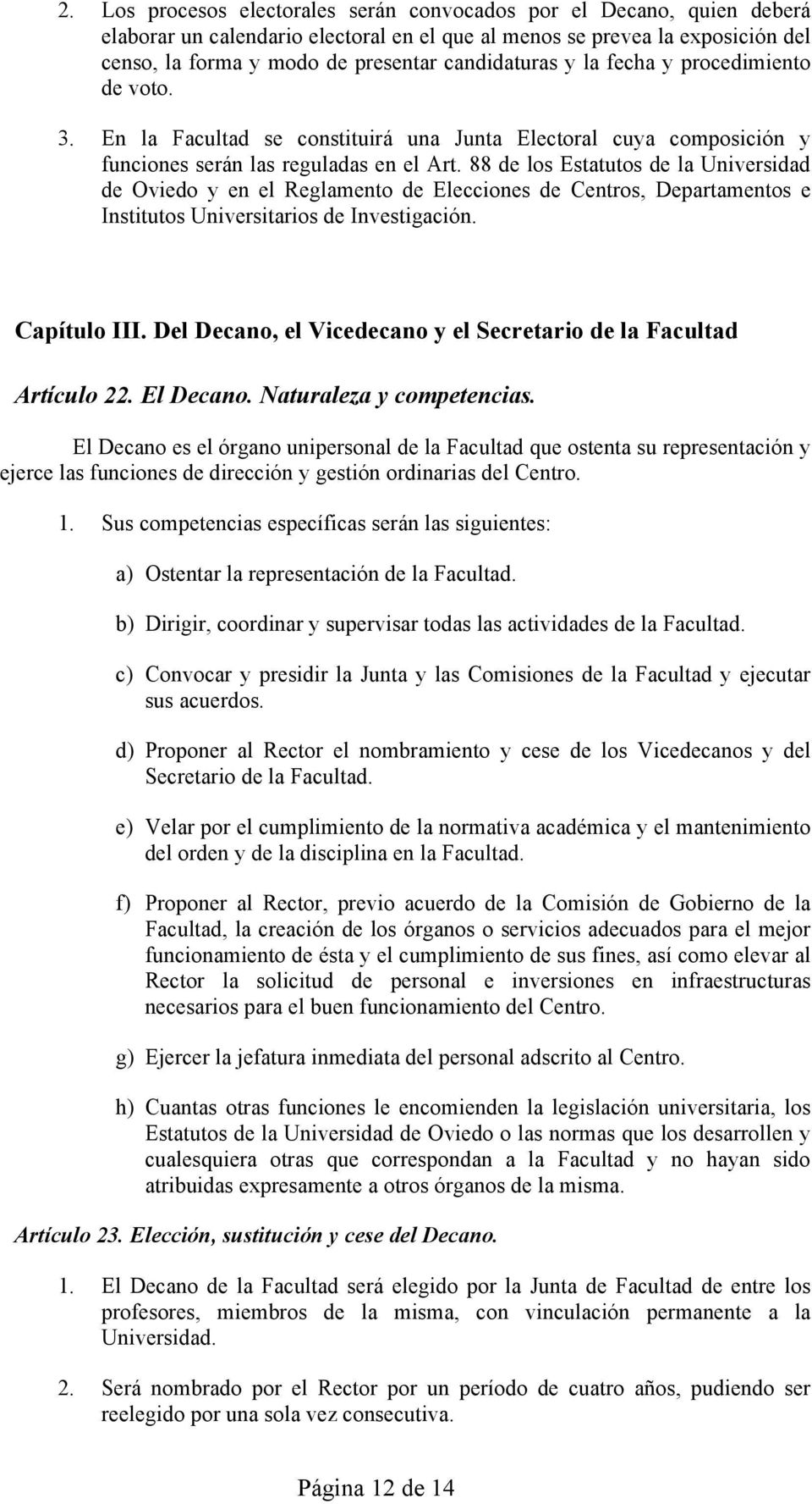 88 de los Estatutos de la Universidad de Oviedo y en el Reglamento de Elecciones de Centros, Departamentos e Institutos Universitarios de Investigación. Capítulo III.