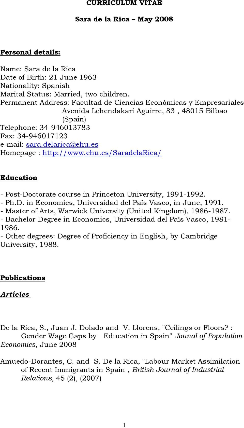 es Homepage : http://www.ehu.es/saradelarica/ Education - Post-Doctorate course in Princeton University, 1991-1992. - Ph.D. in Economics, Universidad del País Vasco, in June, 1991.