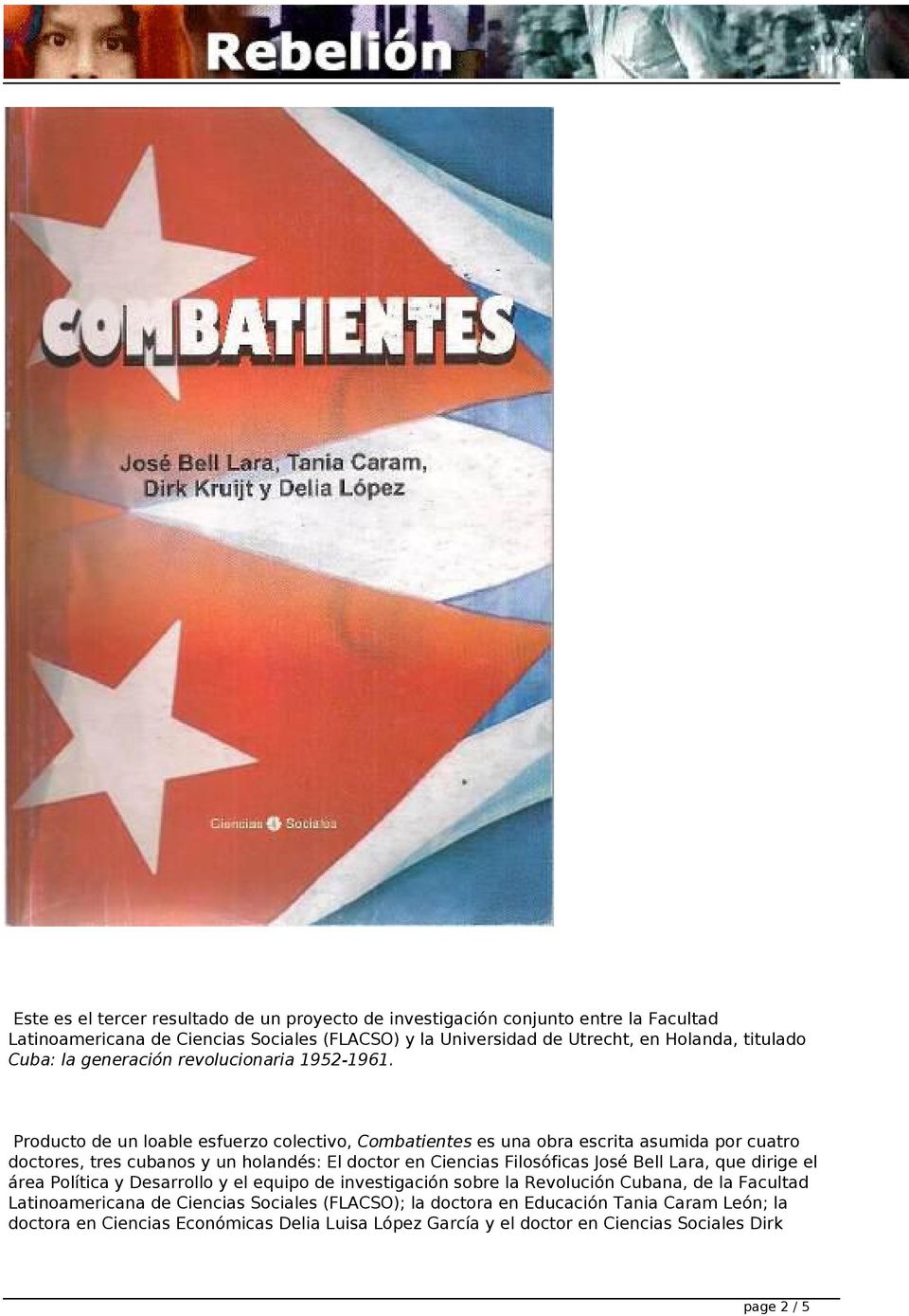 Producto de un loable esfuerzo colectivo, Combatientes es una obra escrita asumida por cuatro doctores, tres cubanos y un holandés: El doctor en Ciencias Filosóficas José Bell