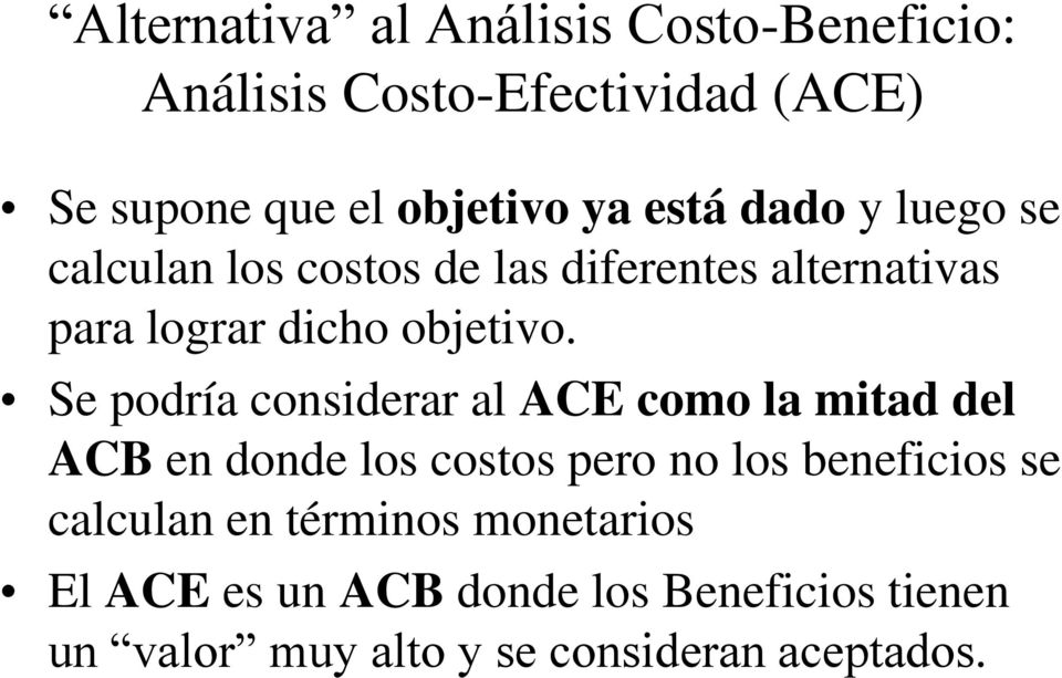 Se podría considerar al ACE como la mitad del ACB en donde los costos pero no los beneficios se calculan