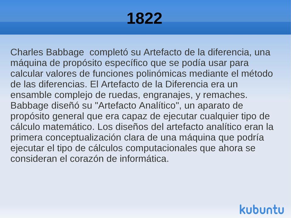 Babbage diseñó su "Artefacto Analítico", un aparato de propósito general que era capaz de ejecutar cualquier tipo de cálculo matemático.