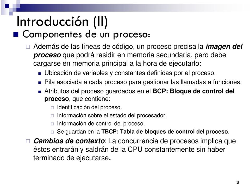 Atributos del proceso guardados en el BCP: Bloque de control del proceso, que contiene: Identificación del proceso. Información sobre el estado del procesador.