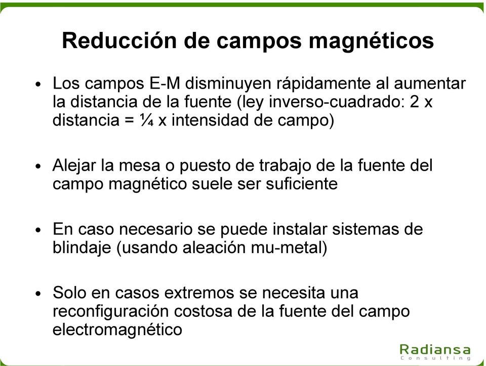 campo magnético suele ser suficiente En caso necesario se puede instalar sistemas de blindaje (usando aleación