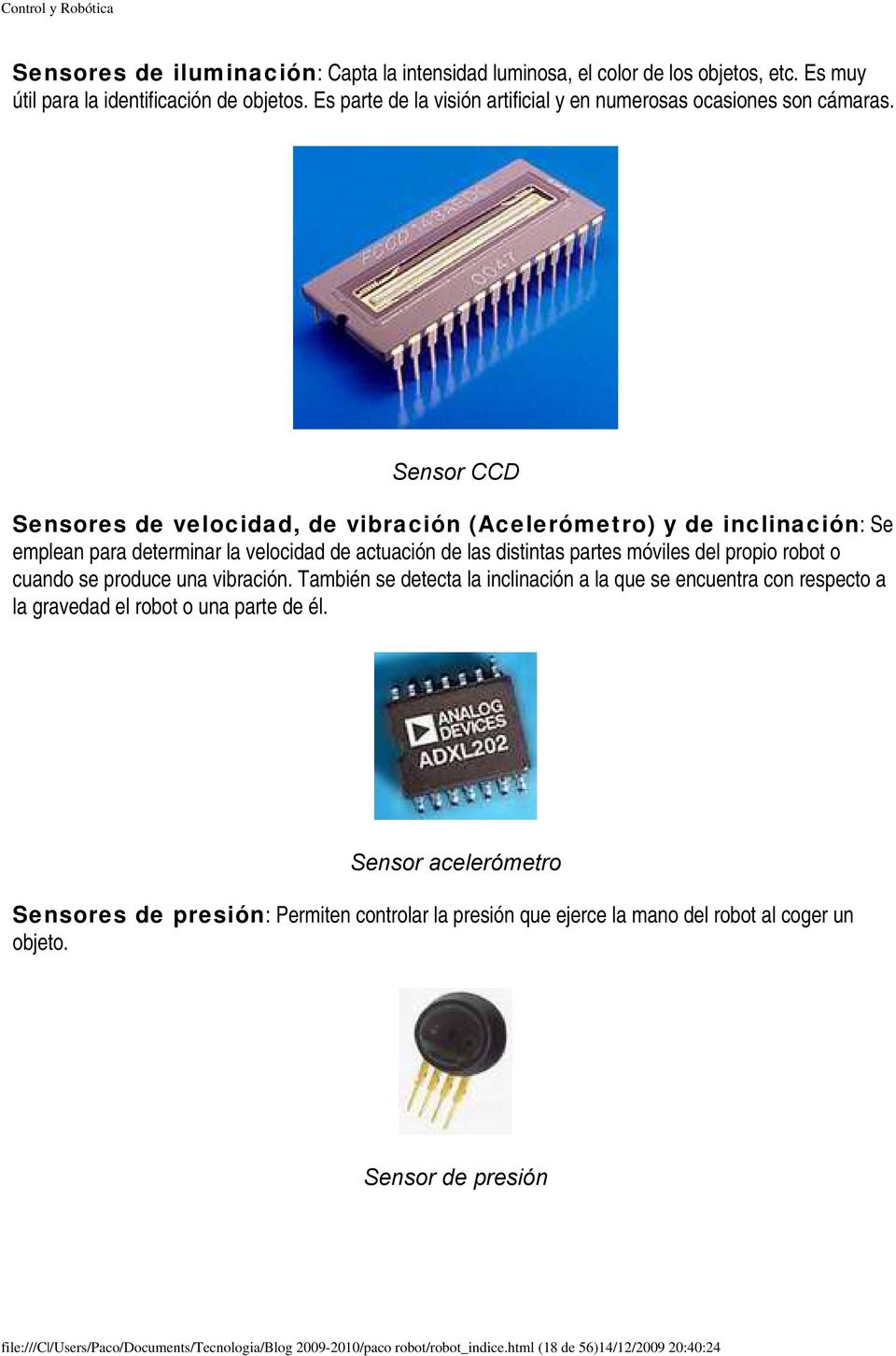 Sensor CCD Sensores de velocidad, de vibración (Acelerómetro) y de inclinación: Se emplean para determinar la velocidad de actuación de las distintas partes móviles del propio robot o cuando se