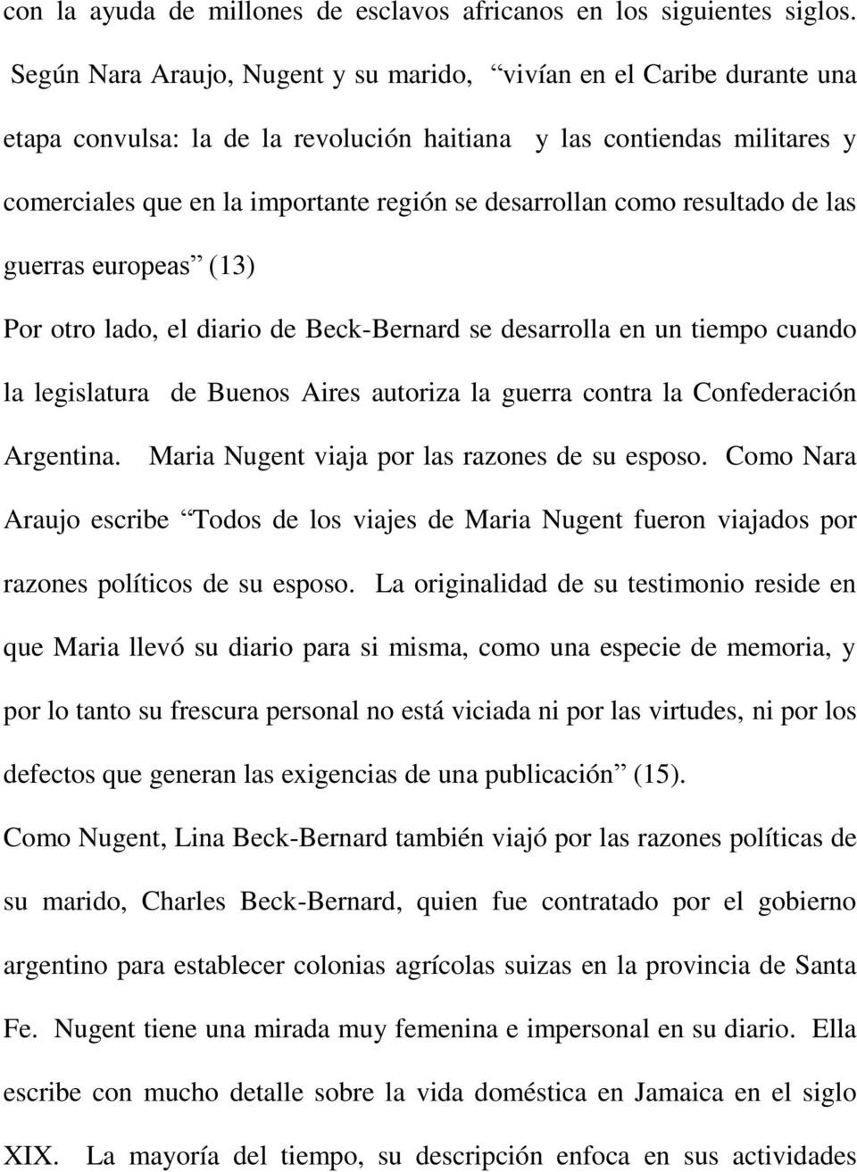 como resultado de las guerras europeas (13) Por otro lado, el diario de Beck-Bernard se desarrolla en un tiempo cuando la legislatura de Buenos Aires autoriza la guerra contra la Confederación
