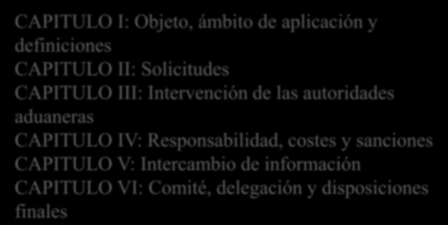 Estructura del Reglamento CAPITULO I: Objeto, ámbito de aplicación y definiciones CAPITULO II: Solicitudes CAPITULO III: Intervención de las autoridades