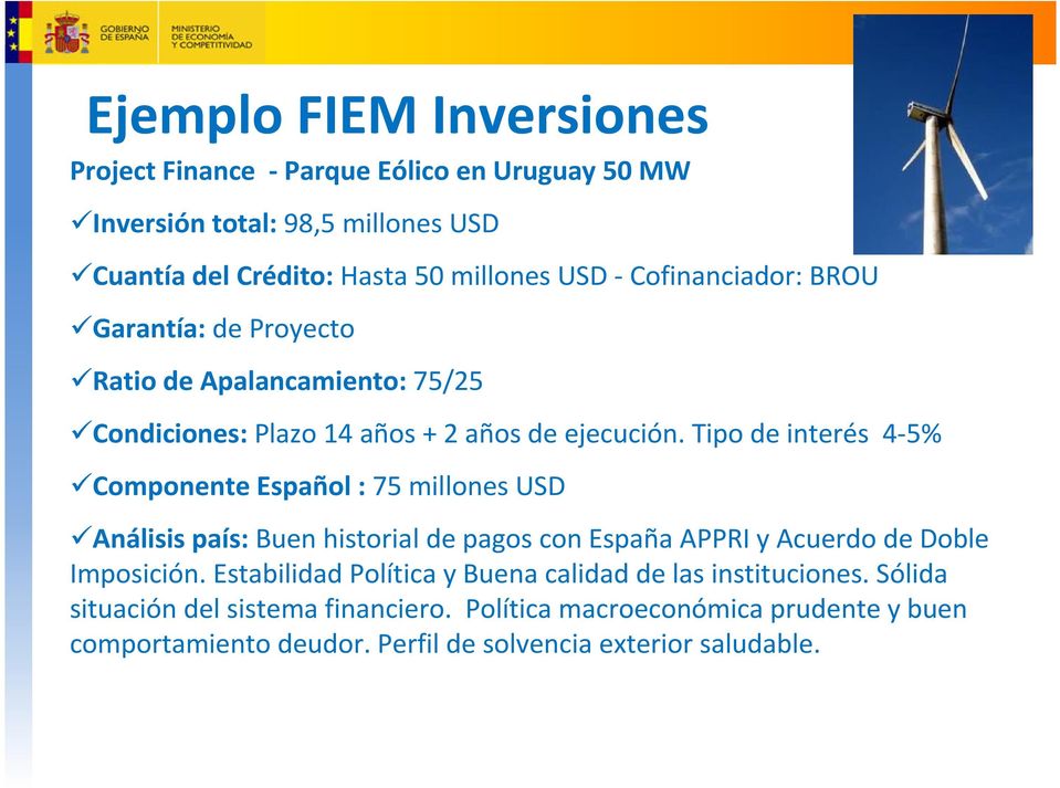 Tipo de interés 4-5% Componente Español : 75 millones USD Análisis país: Buen historial de pagos con España APPRI y Acuerdo de Doble Imposición.