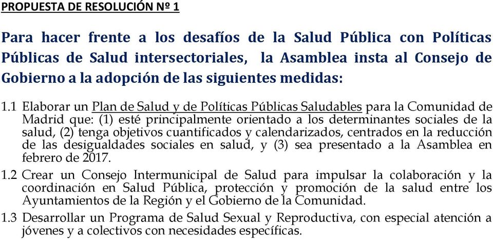1 Elaborar un Plan de Salud y de Políticas Públicas Saludables para la Comunidad de Madrid que: (1) esté principalmente orientado a los determinantes sociales de la salud, (2) tenga objetivos