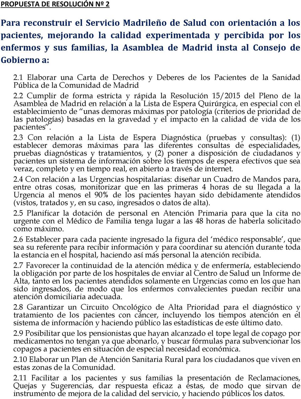 2 Cumplir de forma estricta y rápida la Resolución 15/2015 del Pleno de la Asamblea de Madrid en relación a la Lista de Espera Quirúrgica, en especial con el establecimiento de unas demoras máximas
