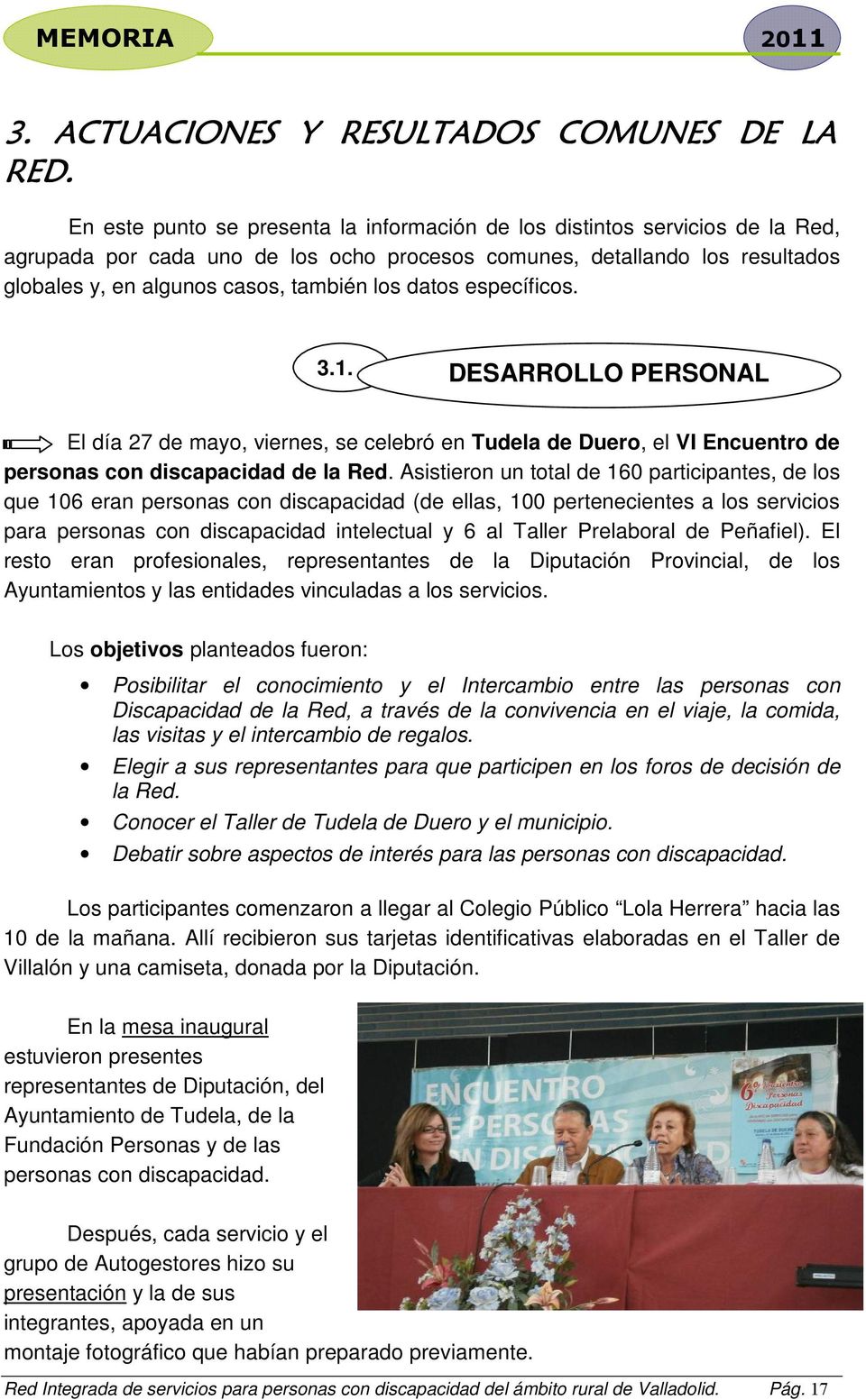 datos específicos. 3.1. DESARROLLO PERSONAL El día 27 de mayo, viernes, se celebró en Tudela de Duero, el VI Encuentro de personas con discapacidad de la Red.