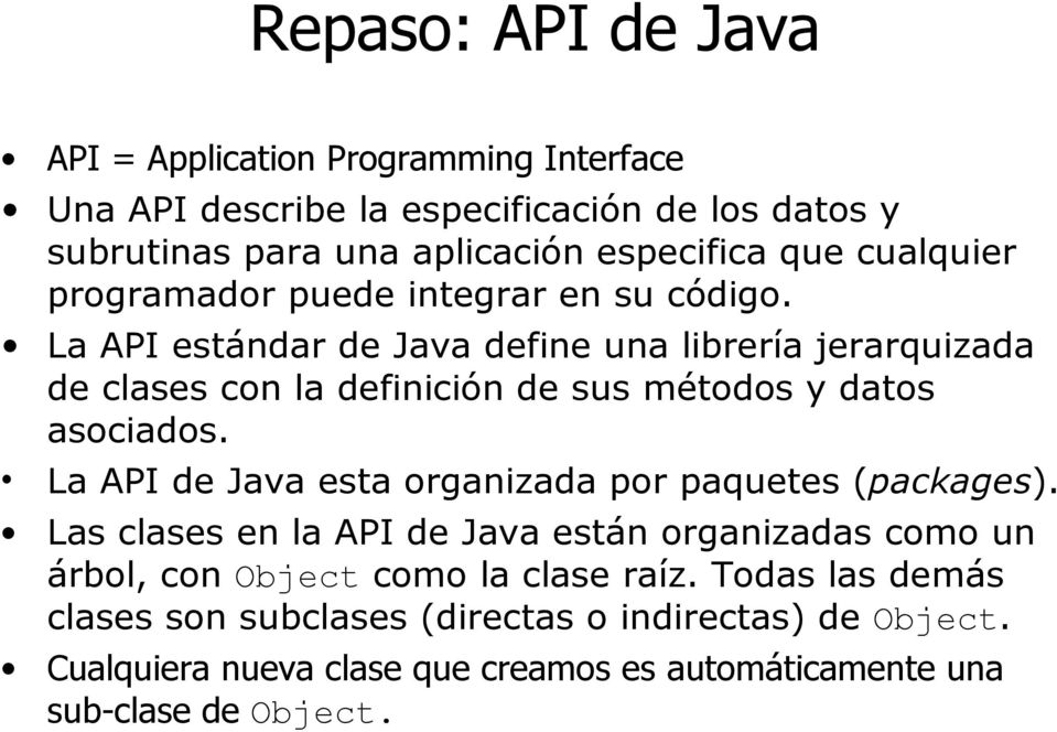 La API estándar de Java define una librería jerarquizada de clases con la definición de sus métodos y datos asociados.