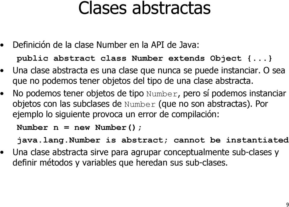 No podemos tener objetos de tipo Number, pero sí podemos instanciar objetos con las subclases de Number (que no son abstractas).