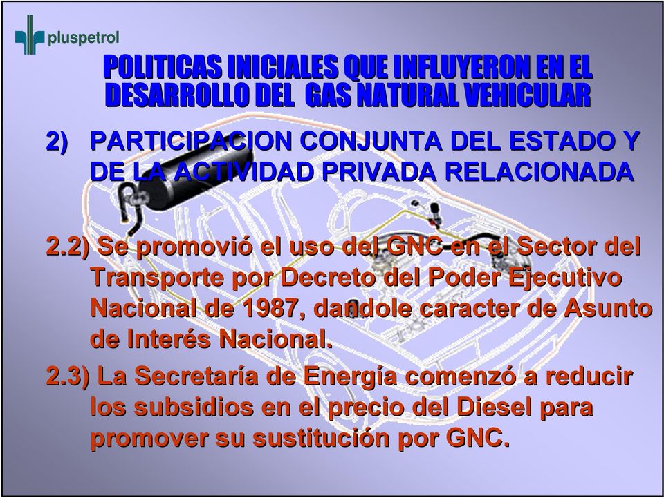 2) Se promovió el uso del GNC en el Sector del Transporte por Decreto del Poder Ejecutivo Nacional de 1987,
