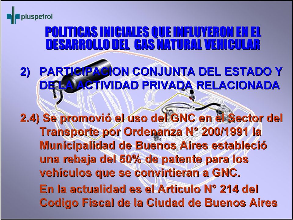 4) Se promovió el uso del GNC en el Sector del Transporte por Ordenanza N 200/1991 la Municipalidad de Buenos