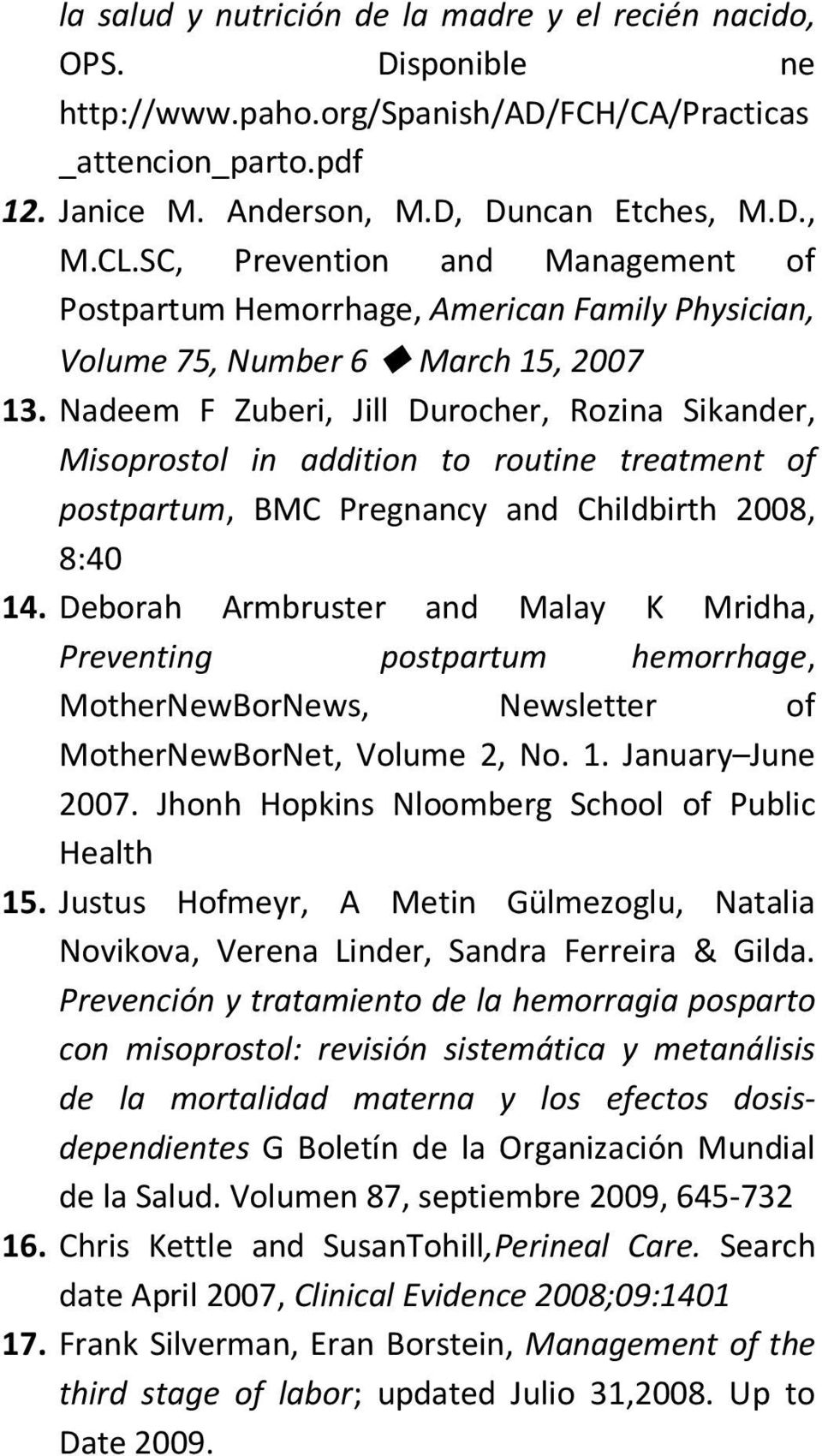 Nadeem F Zuberi, Jill Durocher, Rozina Sikander, Misoprostol in addition to routine treatment of postpartum, BMC Pregnancy and Childbirth 2008, 8:40 14.