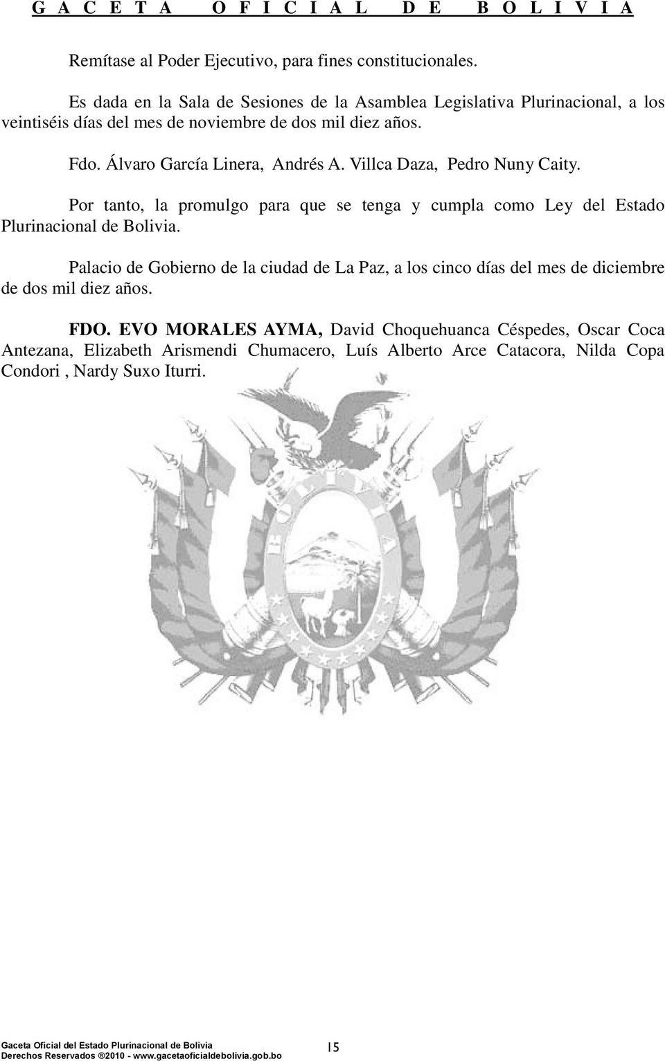 Álvaro García Linera, Andrés A. Villca Daza, Pedro Nuny Caity. Por tanto, la promulgo para que se tenga y cumpla como Ley del Estado Plurinacional de Bolivia.