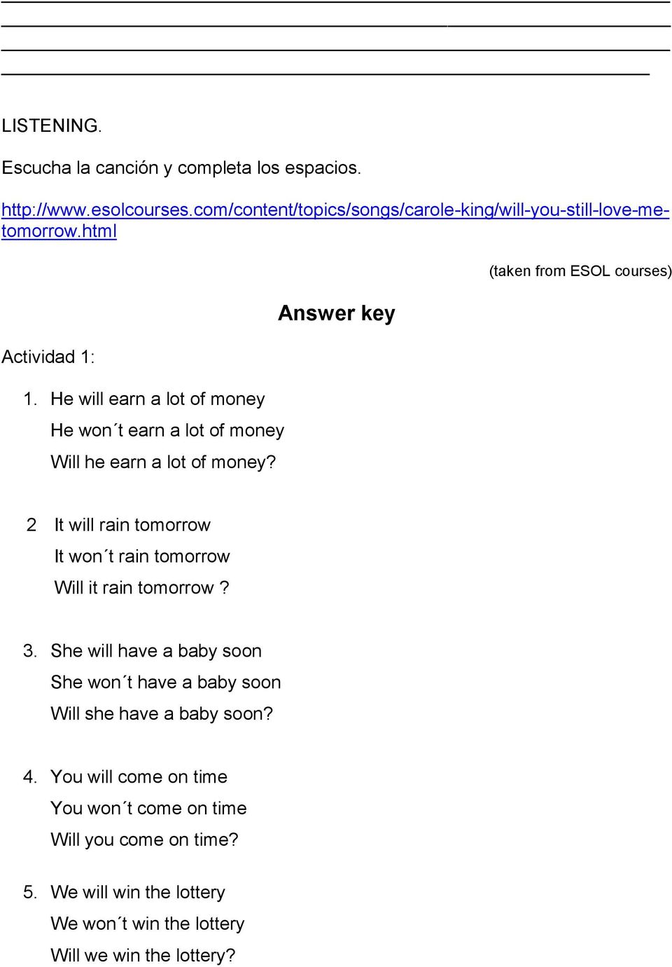 Answer key (taken from ESOL courses) 2 It will rain tomorrow It won t rain tomorrow Will it rain tomorrow? 3.
