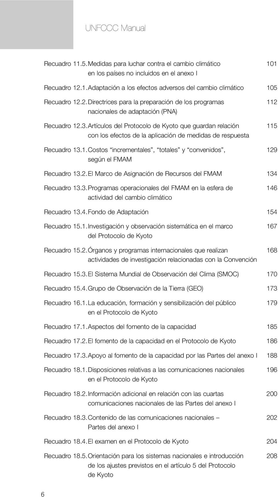 Artículos del Protocolo de Kyoto que guardan relación 115 con los efectos de la aplicación de medidas de respuesta Recuadro 13.1.Costos incrementales, totales y convenidos, 129 según el FMAM Recuadro 13.