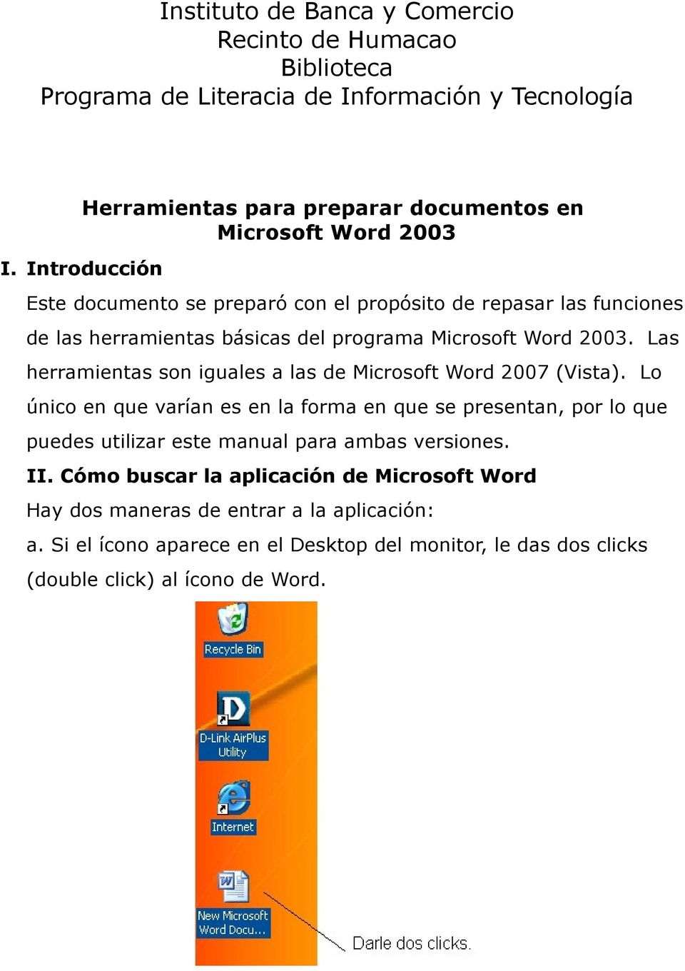 programa Microsoft Word 2003. Las herramientas son iguales a las de Microsoft Word 2007 (Vista).