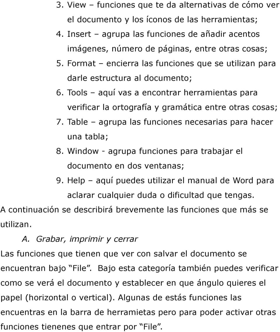 Table agrupa las funciones necesarias para hacer una tabla; 8. Window - agrupa funciones para trabajar el documento en dos ventanas; 9.