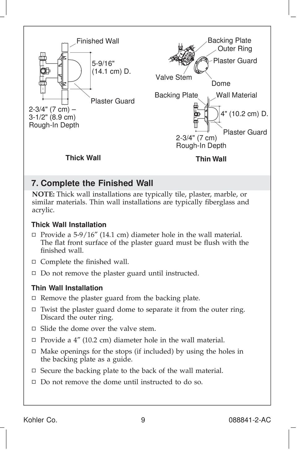 Complete the Finished Wall NOTE: Thick wall installations are typically tile, plaster, marble, or similar materials. Thin wall installations are typically fiberglass and acrylic.