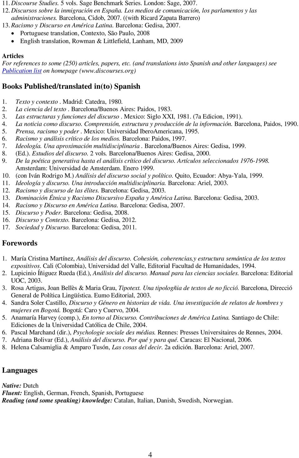 Portuguese translation, Contexto, São Paulo, 2008 English translation, Rowman & Littlefield, Lanham, MD, 2009 Articles For references to some (250) articles, papers, etc.