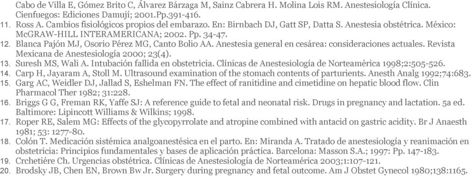 Blanca Pajón MJ, Osorio Pérez MG, Canto Bolio AA. Anestesia general en cesárea: consideraciones actuales. Revista Mexicana de Anestesiología 2000; 23(4). 13. Suresh MS, Wali A.