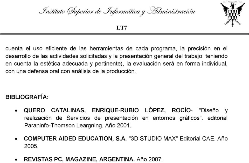 producción. BIBLIOGRAFÍA: QUERO CATALINAS, ENRIQUE-RUBIO LÓPEZ, ROCÍO- "Diseño y realización de Servicios de presentación en entornos gráficos".