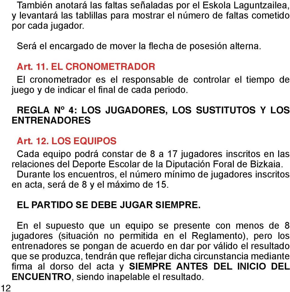 REGLA Nº 4: LOS JUGADORES, LOS SUSTITUTOS Y LOS ENTRENADORES Art. 12.