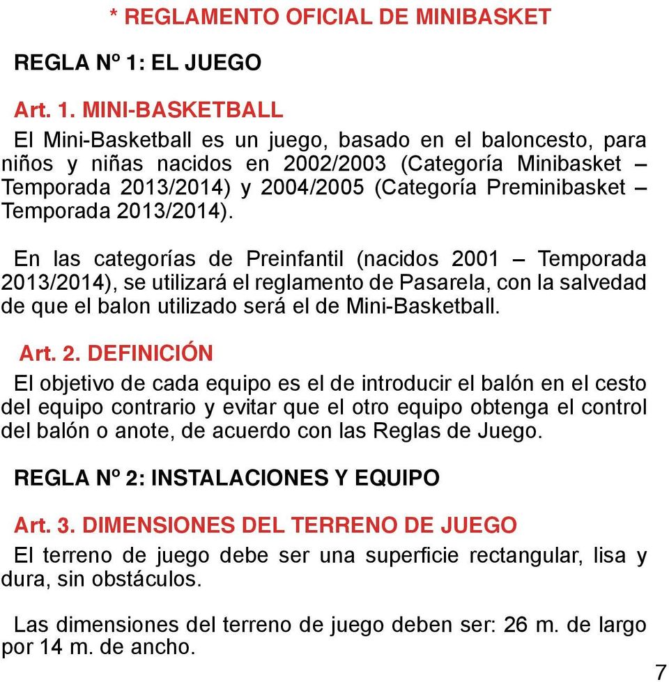 MINI-BASKETBALL El Mini-Basketball es un juego, basado en el baloncesto, para niños y niñas nacidos en 2002/2003 (Categoría Minibasket Temporada 2013/2014) y 2004/2005 (Categoría Preminibasket